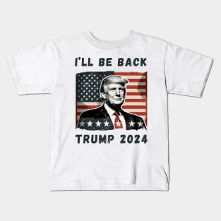Donald Trump I'll Be Back President 2024 USA Flag America Kids T-Shirt